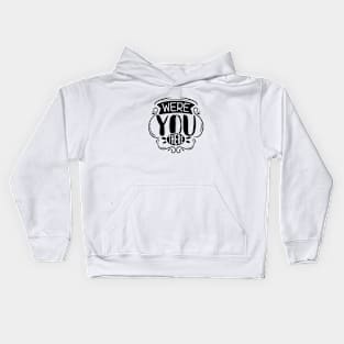 Were You There - Johnny Quote Kids Hoodie